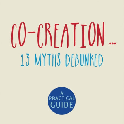 Co-Creation...13 Myths Debunked