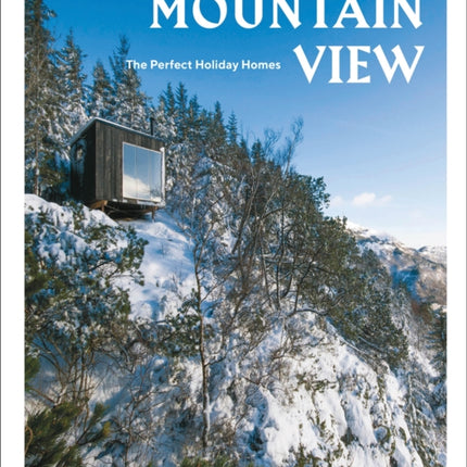 Mountain View: The Perfect Holiday Homes; Nature Retreats Vol. 1