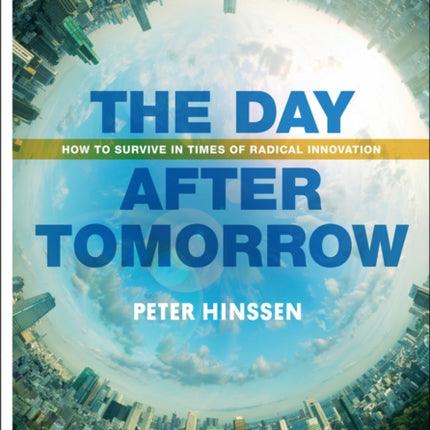 Day After Tomorrow How to Survive in Times of Radical Innovation