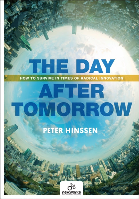 Day After Tomorrow How to Survive in Times of Radical Innovation