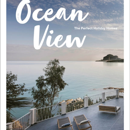 Ocean View: The Perfect Holiday Homes; Nature Retreats Vol. II