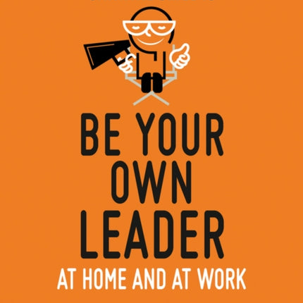 Be Your Own Leader: At Home and at Work