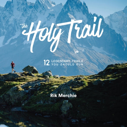 The Holy Trail: 12 Legendary Trails You Should Run