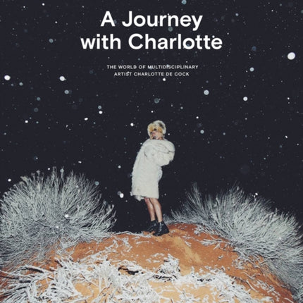 A Journey with Charlotte: The World of Multidisciplinary Artist Charlotte De Cock