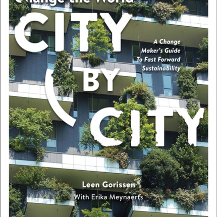 Change the World City by City: A Change Maker's Guide to Fast Forward Sustainability