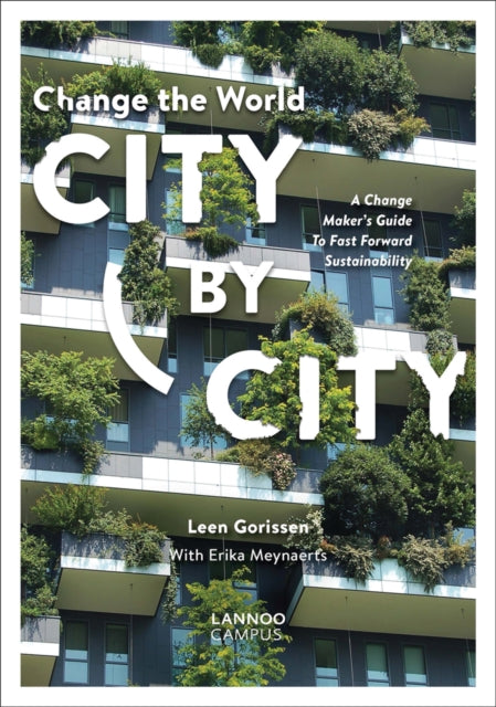 Change the World City by City: A Change Maker's Guide to Fast Forward Sustainability