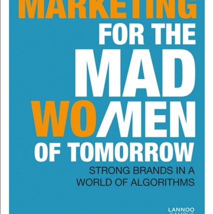 Marketing for the Mad (Wo)Men of Tomorrow: Strong Brands in a World of Algorithms