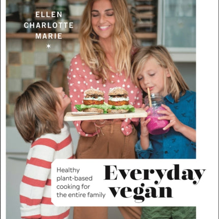 Everyday Vegan: Healthy Plant-Based Cooking for the Entire Family