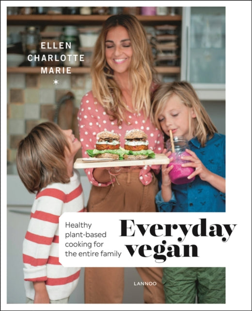 Everyday Vegan: Healthy Plant-Based Cooking for the Entire Family