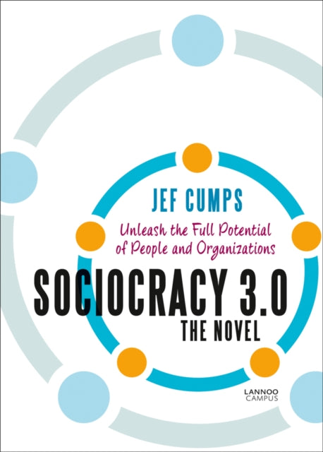 Sociocracy 3.0 - The Novel: Unleash the Full Potential of People and Organizations