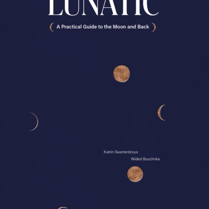 Lunatic: A Practical Guide to the Moon and Back