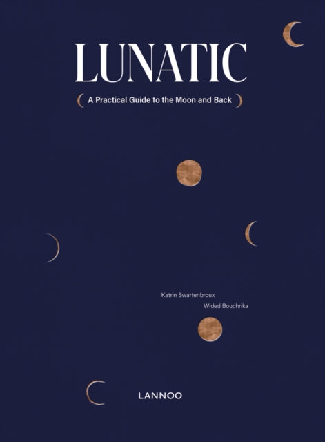 Lunatic: A Practical Guide to the Moon and Back