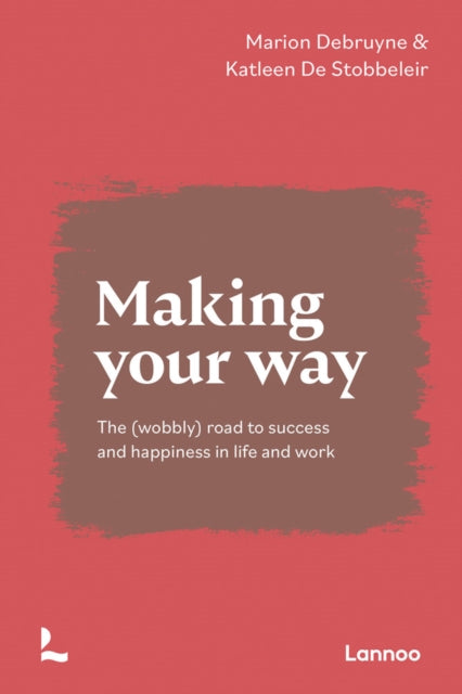 Making Your Way: The (wobbly) road to success and happiness in life and work