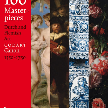 100 Masterpieces: Dutch and Flemish Art 1350-1750