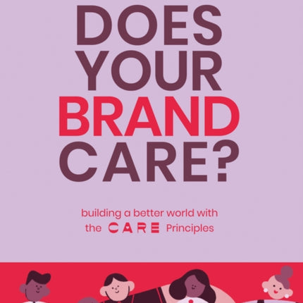 Does Your Brand Care: Building a Better World. The C A R E-principles