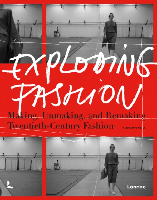 Exploding Fashion: Making, Unmaking, and Remaking Twentieth Century Fashion 