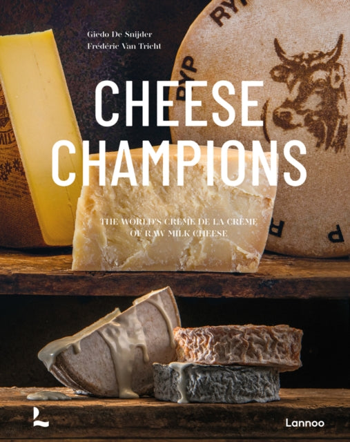 Cheese Champions: The World’s Crème de la Crème of Raw Milk Cheese