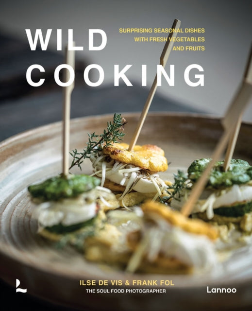 Wild Cooking: Surprising Seasonal Dishes With Fresh Vegetables and Fruits