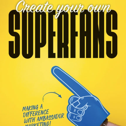 Create Your Own Superfans: Making a Difference With Ambassador Marketing