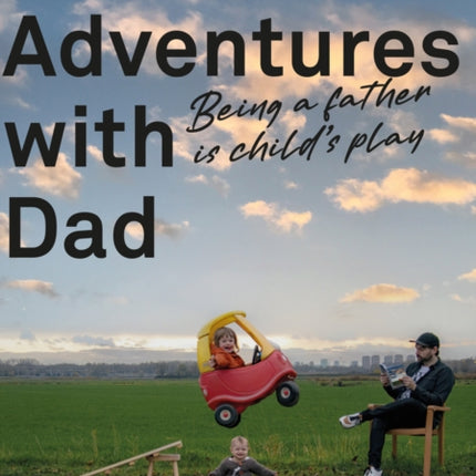 Adventures With Dad: Being a Father is Child's Play