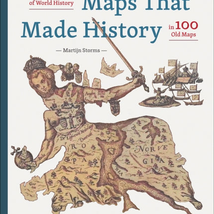 Maps that Made History: 1000 Years of World History in 100 Old Maps