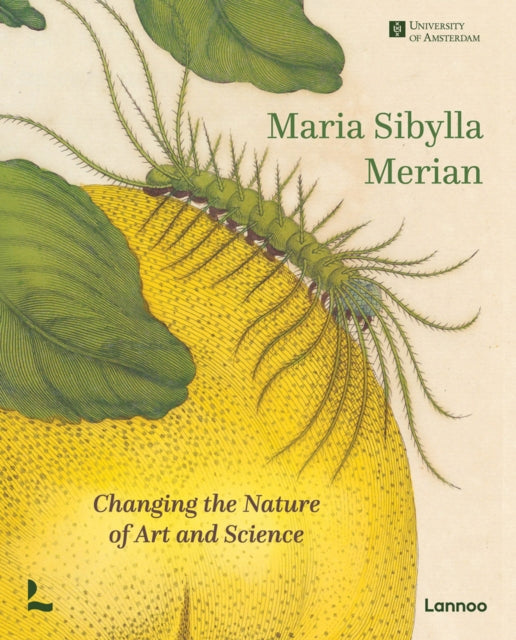 Maria Sibylla Merian: Changing the Nature of Art and Science