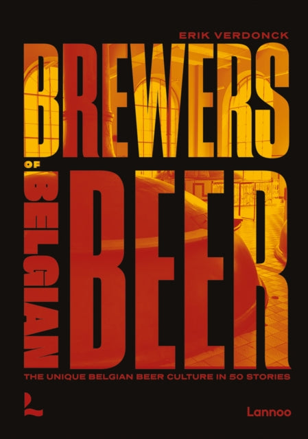 Brewers of Belgian Beer: Belgian Beer Culture in 50 Amazing Stories