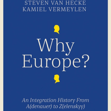 Why Europe?: An Integration History From A(denauer) to Z(elenskyy)