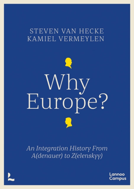 Why Europe?: An Integration History From A(denauer) to Z(elenskyy)