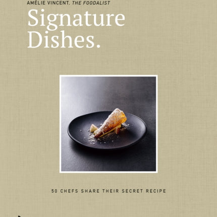 Signature Dishes.: 50 Chefs Share Their Secret Recipe