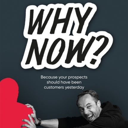 Why Now?: Because your prospects should have been customers yesterday