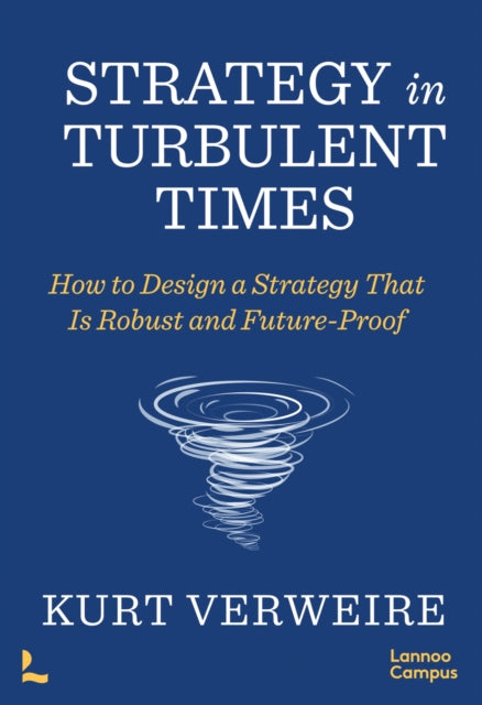 Strategy in Turbulent Times: How to Design a Strategy that is Robust and Future-Proof