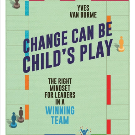 Change Can Be Child's Play: The right mindset for leaders in a winning team