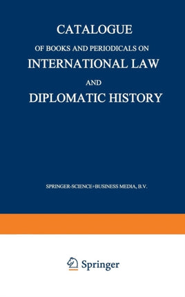 Catalogue of Books and Periodicals on International Law and Diplomatic History