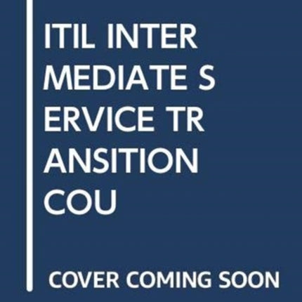 ITIL INTERMEDIATE SERVICE TRANSITION COU