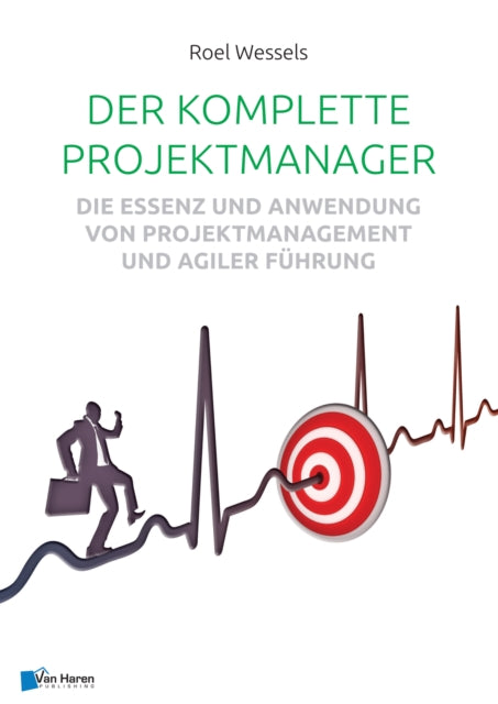 Der Komplette Projektmanager: Die Essenz Und Anwendung Von Projektmanagement Und Agiler Führung