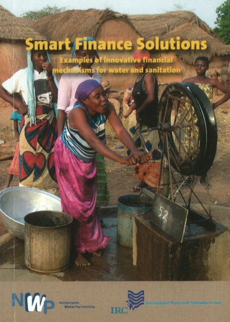 Smart Finance Solutions: Examples of Innovative Financial Mechanisms for Water & Sanitation