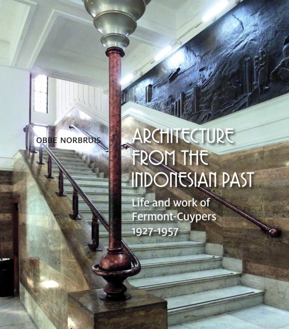 Architecture from the Indonesian Past: Life and work of Fermont-Cuypers 1927-1957