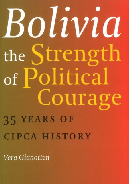 Bolivia -- The Strength of Political Courage: 35 Years of CIPCA History