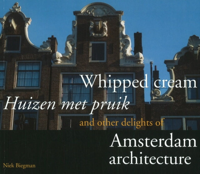 Whipped Cream and Other Delights of Amsterdam Architecture