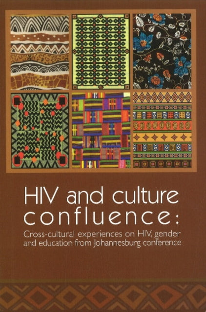 HIV & Culture Confluence: Cross-Cultural Experiences on HIV, Gender & Education from Johannesburg Conference