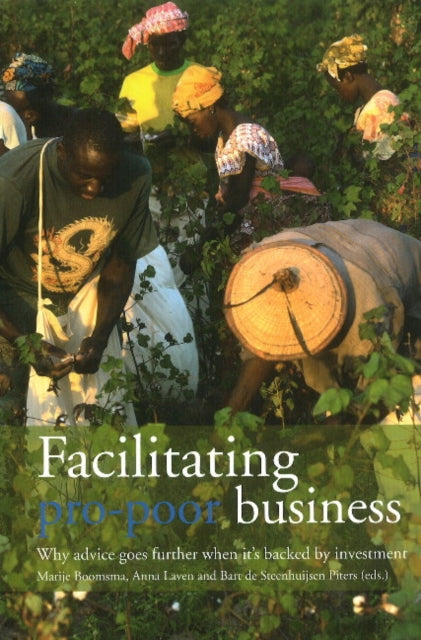 Facilitating Pro-Poor Business: Why Advice Goes Further When it's Backed by Investment