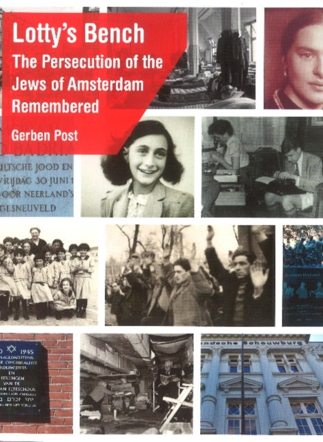 Lotty's Bench: The Persecution of the Jews of Amsterdam Remembered