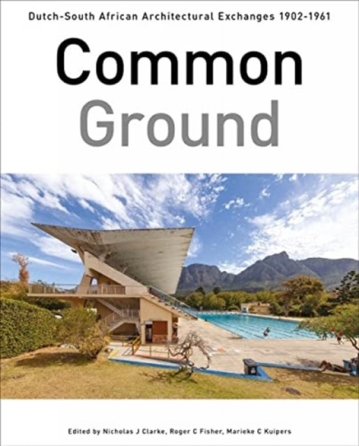 Common Ground: Dutch-South African Architectural Exchanges, 19021961