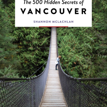 The 500 Hidden Secrets of Vancouver