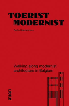 Tourist Modernist/Toerist Modernist: Walking Along Modernist Architecture in Belgium