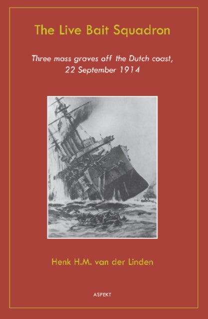 Live Bait Squadron: Three Mass Graves Off the Dutch Coast, 22 September 1914