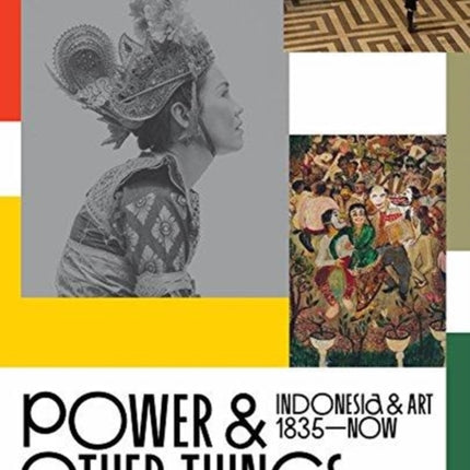 Power and Other Things: Indonesia & Art (1935-NOW)