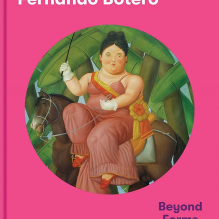 Fernando Botero: Beyond Forms