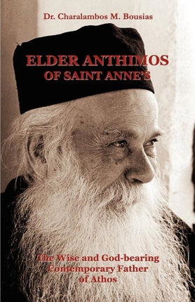 Elder Anthimos Of Saint Anne's: The wise and God-bearing Contemporary Father of Athos
